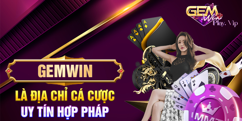 Gemwin là địa chỉ cá cược uy tín hợp pháp